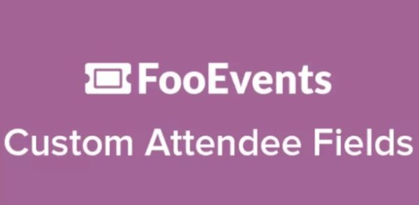 FooEvents Custom Attendee Fields (v1.8.1) - 自定义参与者字段扩展插件